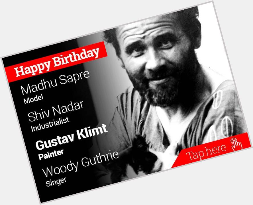 Happy Birthday Madhu Sapre, Shiv Nadar, Gustav Klimt,  Woody Guthrie 