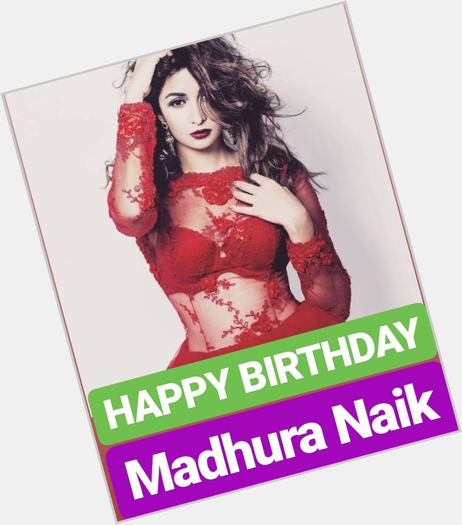 HAPPY BIRTHDAY 
Madhura Naik  