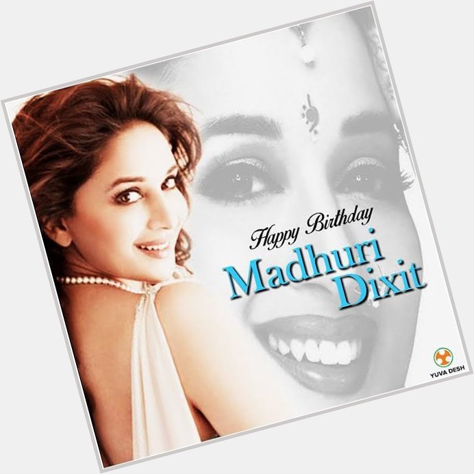Happy Birthday Bollywood Diva Madhuri Dixit     