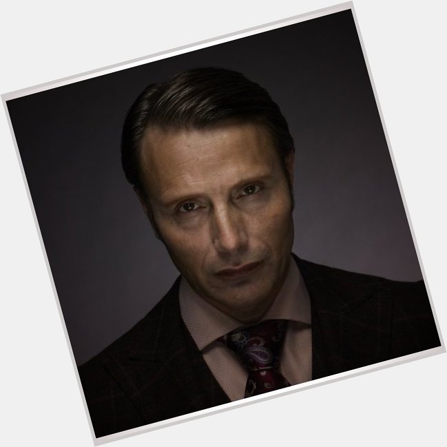 \"If you\re playing the bad guy, you have to find what you like about them.\" 
Happy Birthday to Mads Mikkelsen. 