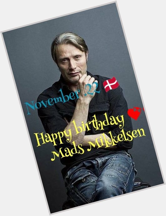 Happy birthday !
Mads Mikkelsen  