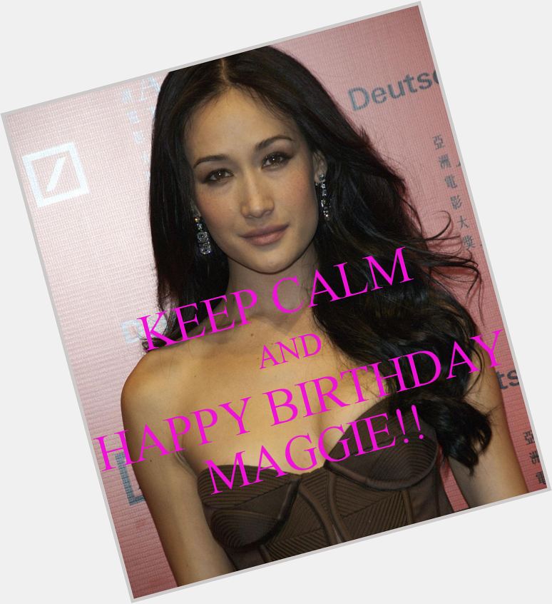  Happy Birthday Maggie Q! Here\s wishing you an awesome B-day! 