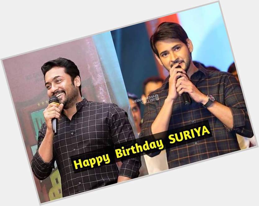 Happy Birthday to one of the versatile actor of south india SURIYA  From Mahesh Babu Fan\s   