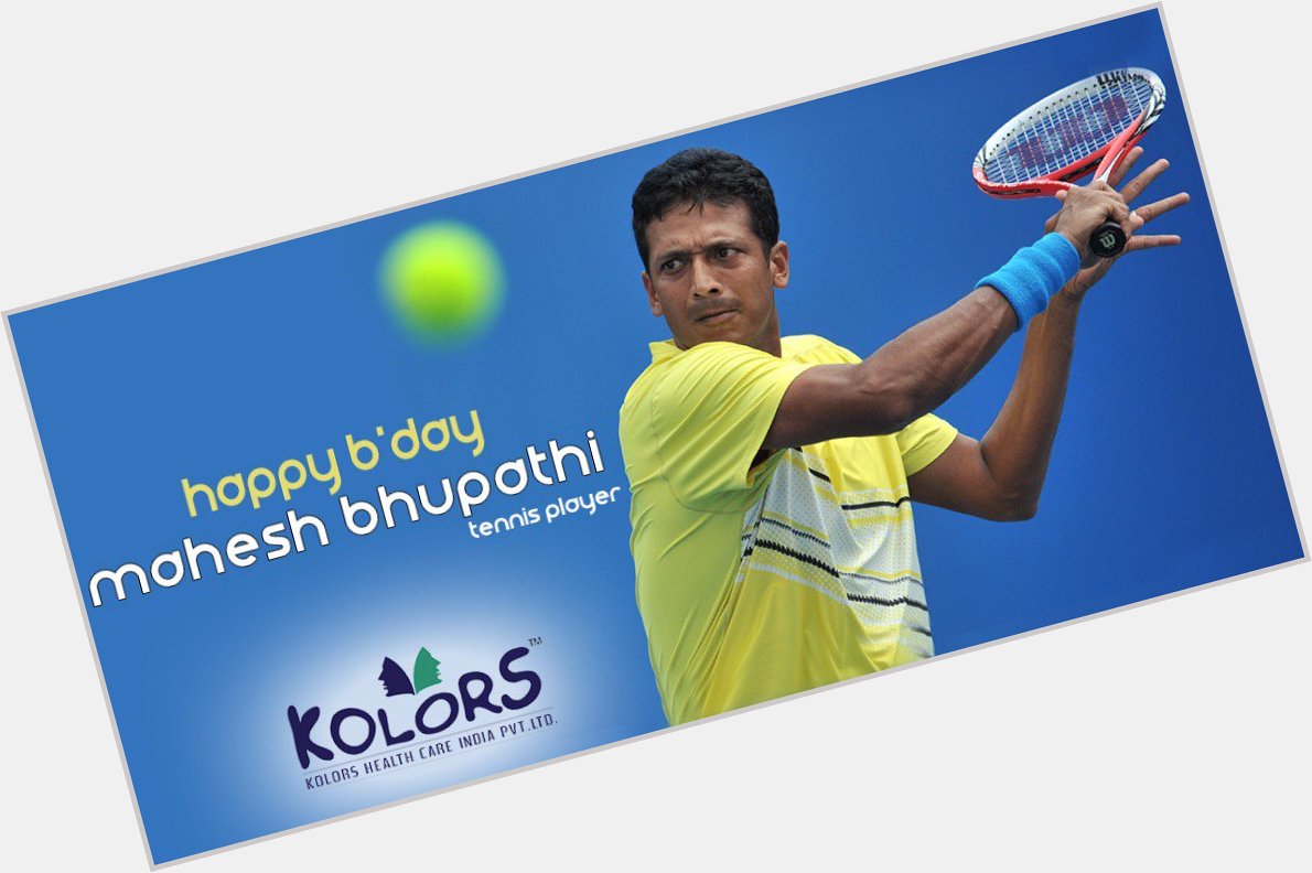 Team Kolors Wishes MAHESH BHUPATHI A Very Happy Birthday.    