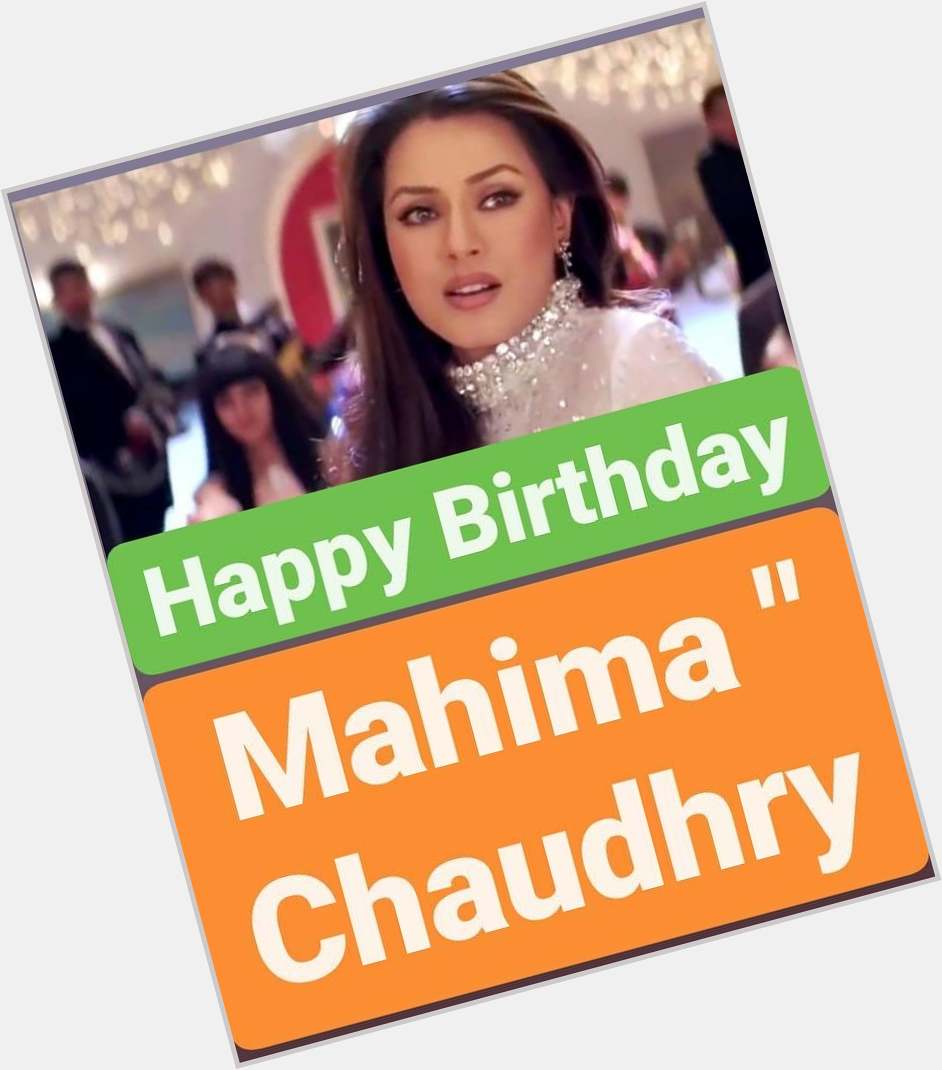 Happy Birthday 
Mahima Chaudhry  