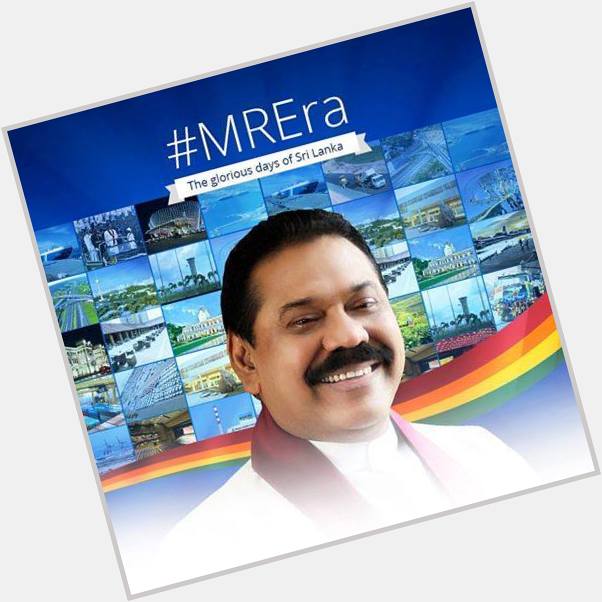 Happy Birthday His Excellency Mahinda Rajapaksa Executive President of Democratic Socialist Republic of 
