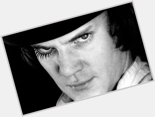 \Welly, welly, welly, welly, welly, welly, well!\ Happy Birthday to Malcolm McDowell 