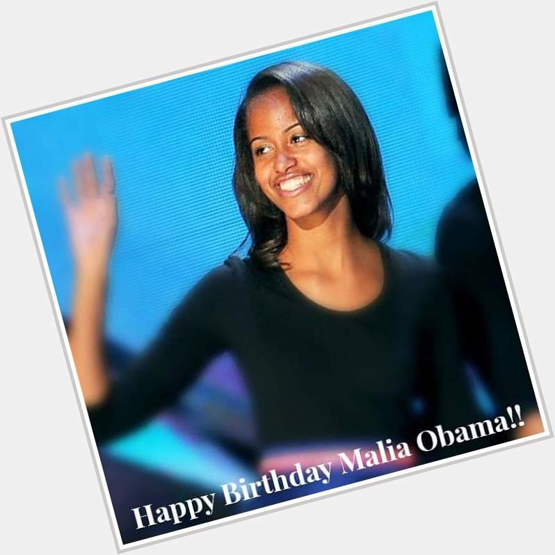 Happy Birthday Malia Obama 