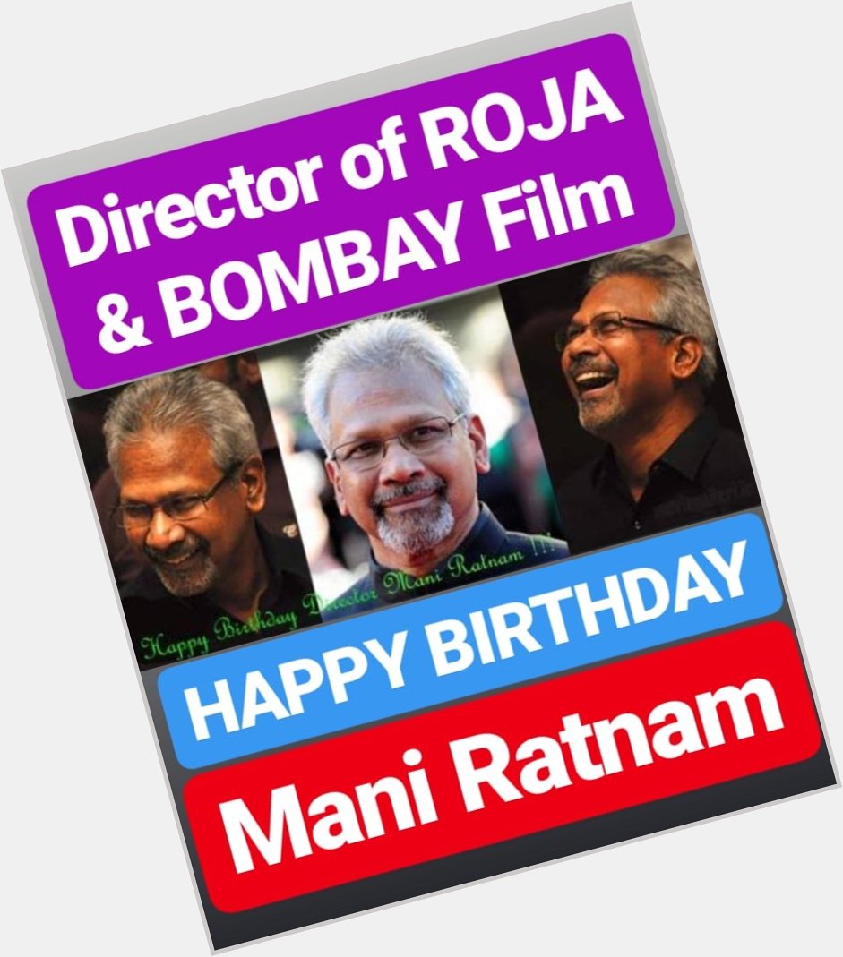 HAPPY BIRTHDAY 
Mani Ratnam Director of Film Roja, Bombay & Dil se 