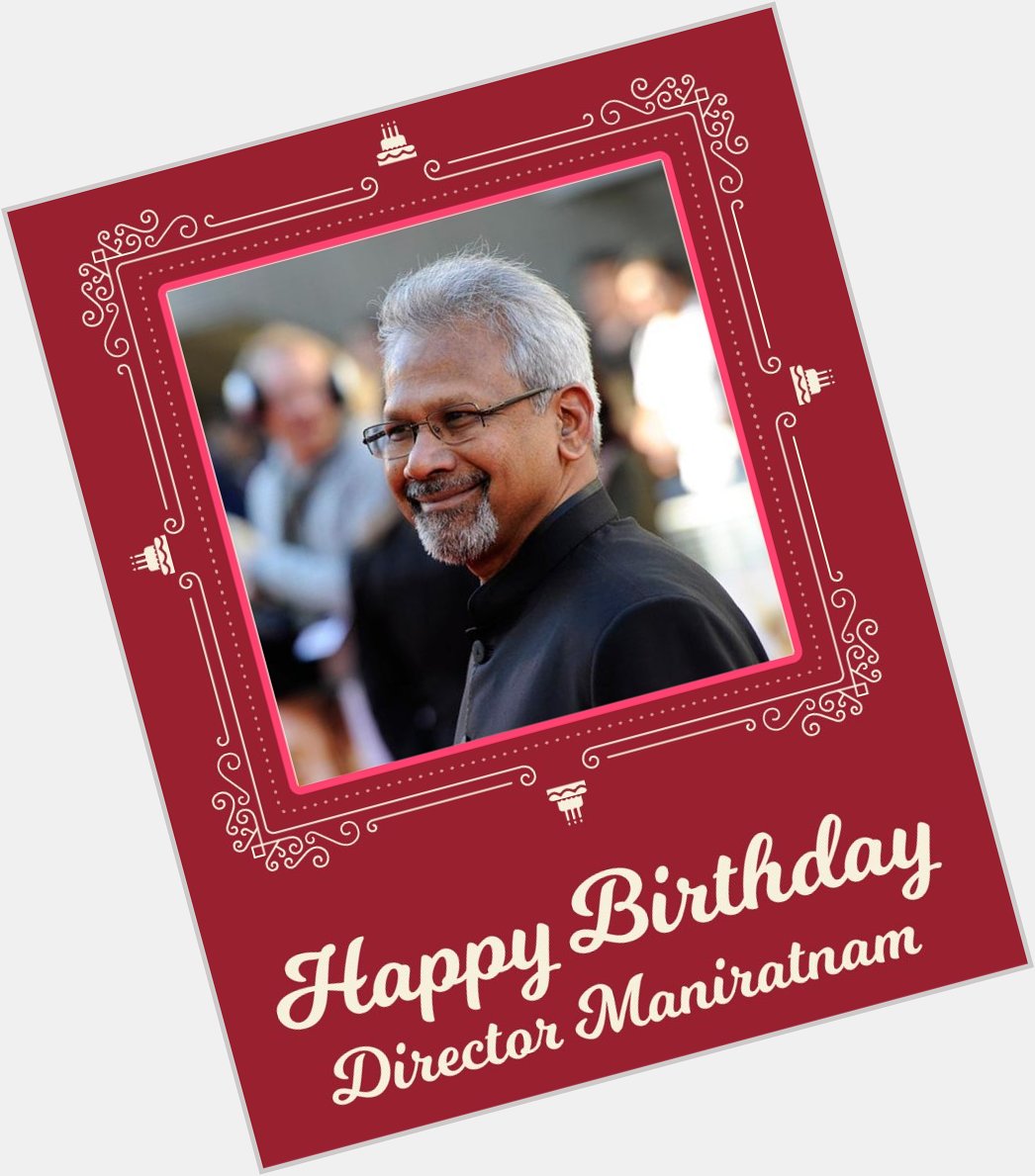 Happy Birthday wishes to our Beloved Mani Ratnam SIR ,mam convey our wishes from  