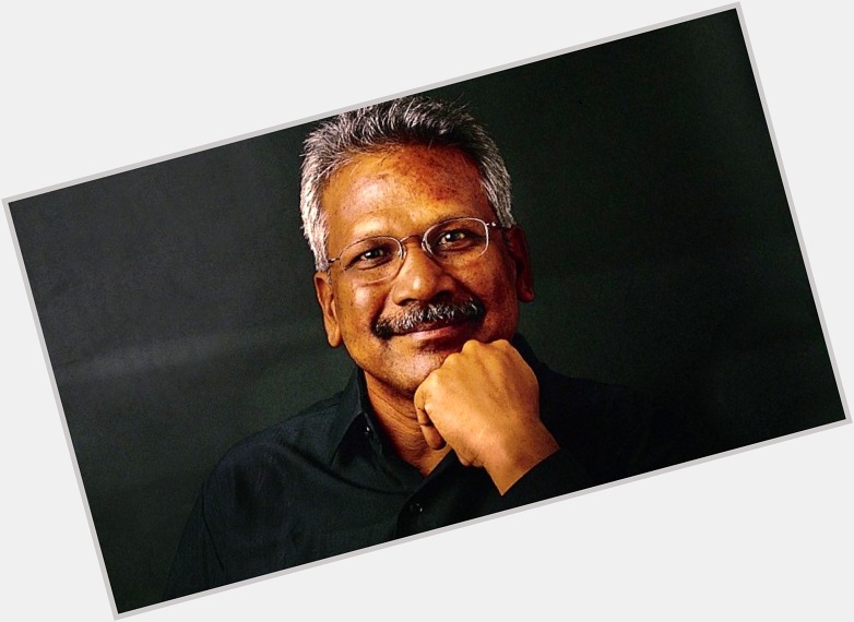  bday to one of the best story teller & master of sentiment & visionary director Mani Ratnam 
