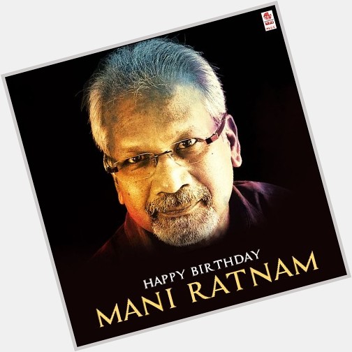 Happy Birthday Mani Ratnam.   