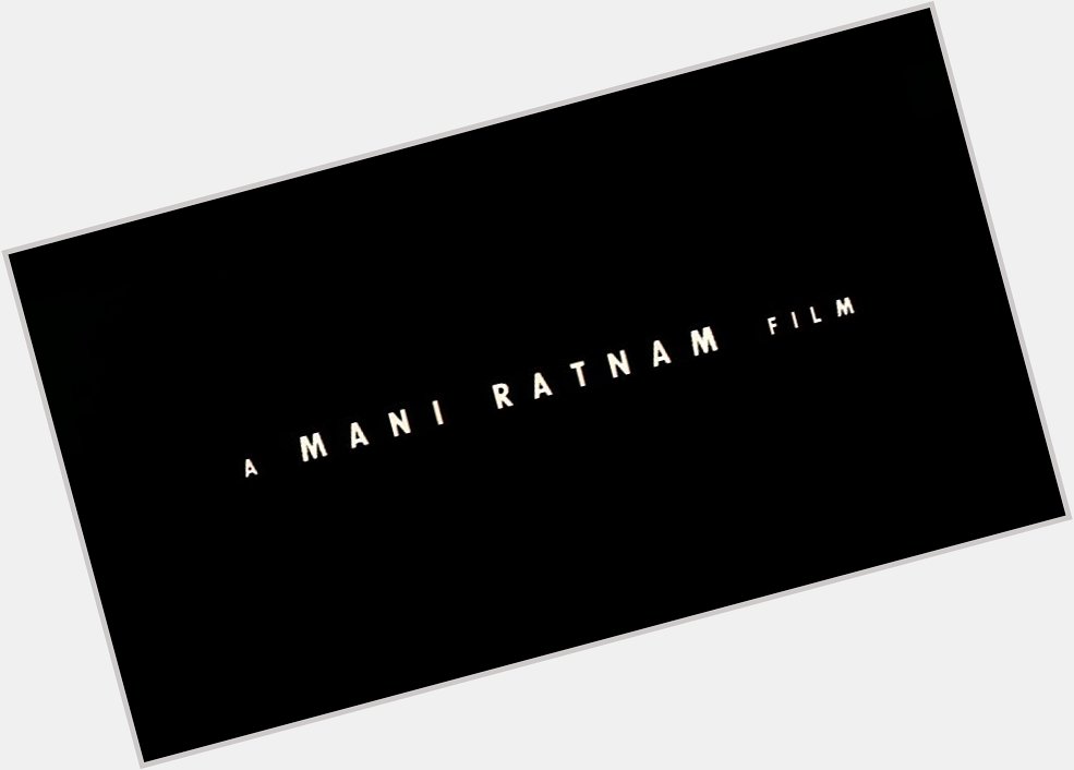 \"More than just a frame , it\s beyond that\" 
Happy Birthday Mani Ratnam sir  