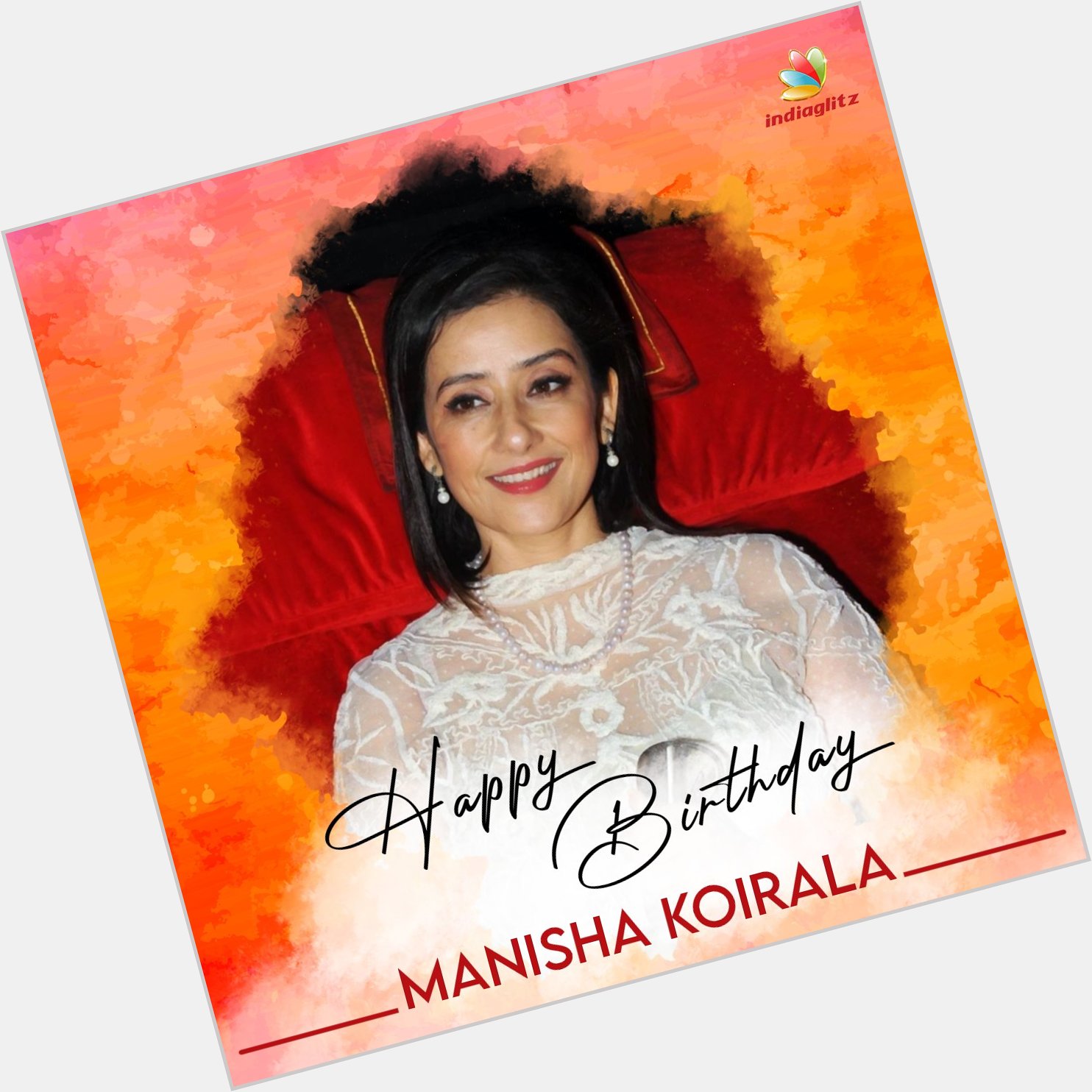 Wishing Actress Manisha Koirala a Very Happy Birthday   