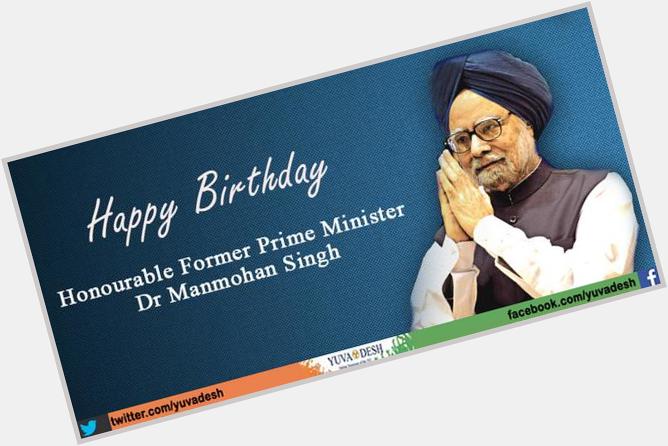 Wishing Dr.Manmohan Singh,former Prime minister, a very Happy Birthday. 