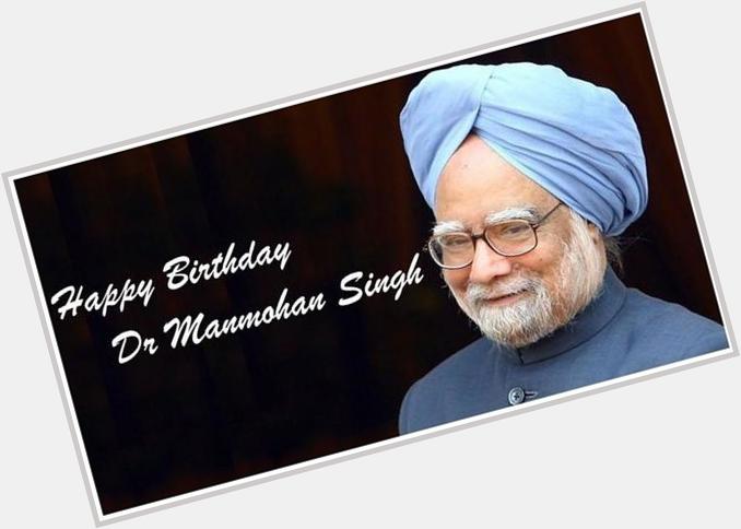 Happy birthday Dr Manmohan Singh 