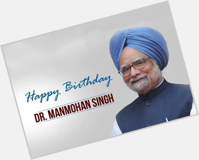 Wishing a Very Happy Birthday to Former Prime Minister Dr. Manmohan Singh 