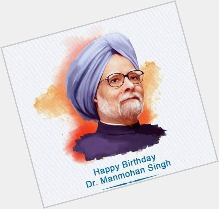 Happy Birthday 
Former Prime Minister 
Hon.Dr. ManMohan Singh ji  