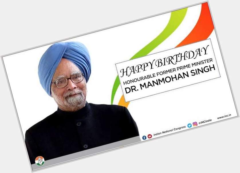 Wish you a Happy Birthday and God bless you Dr.Manmohan Singh ji Sir  