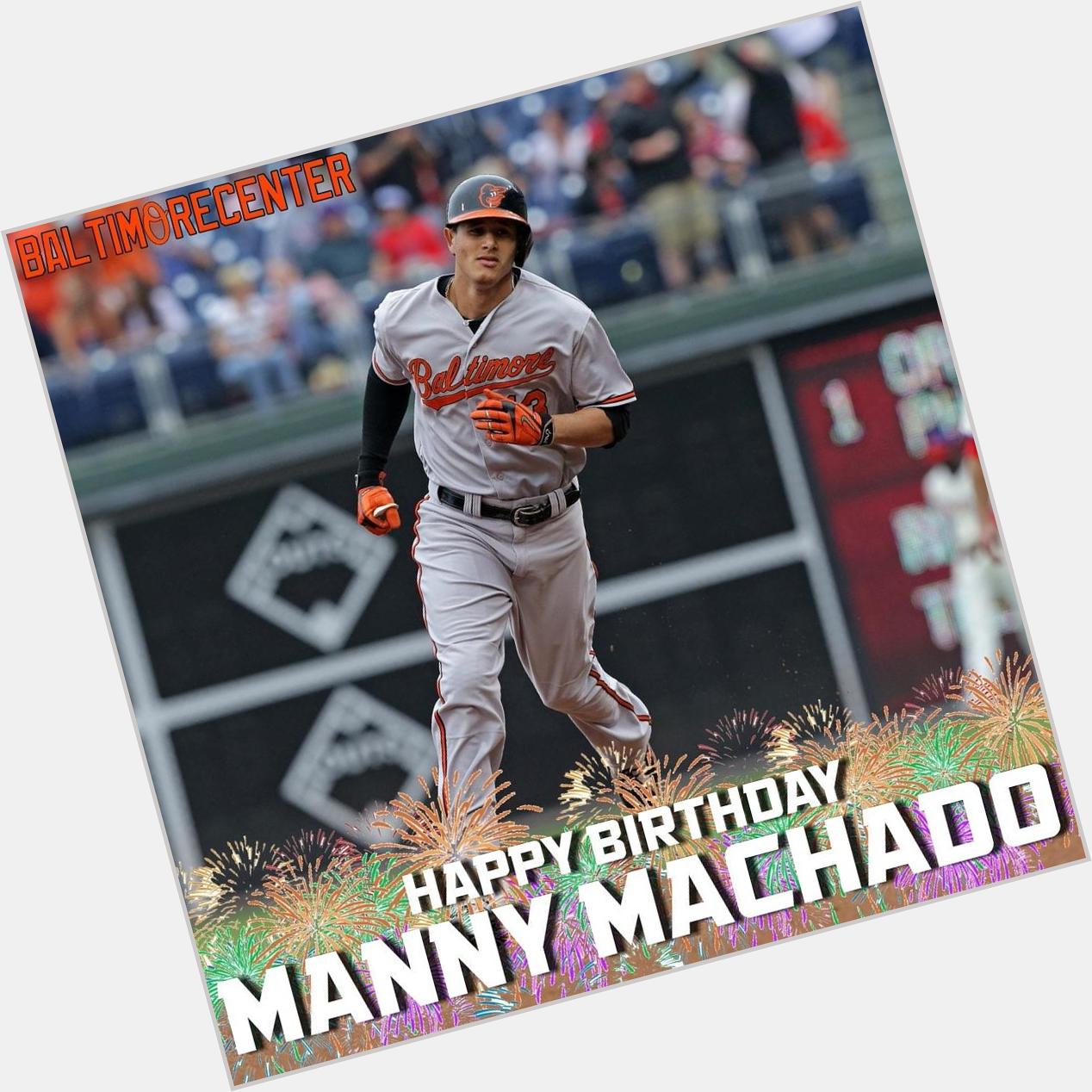 HAPPY BIRTHDAY MANNY MACHADO! 