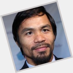  Happy Birthday to boxer Manny Pacquiao 37 December 17th 