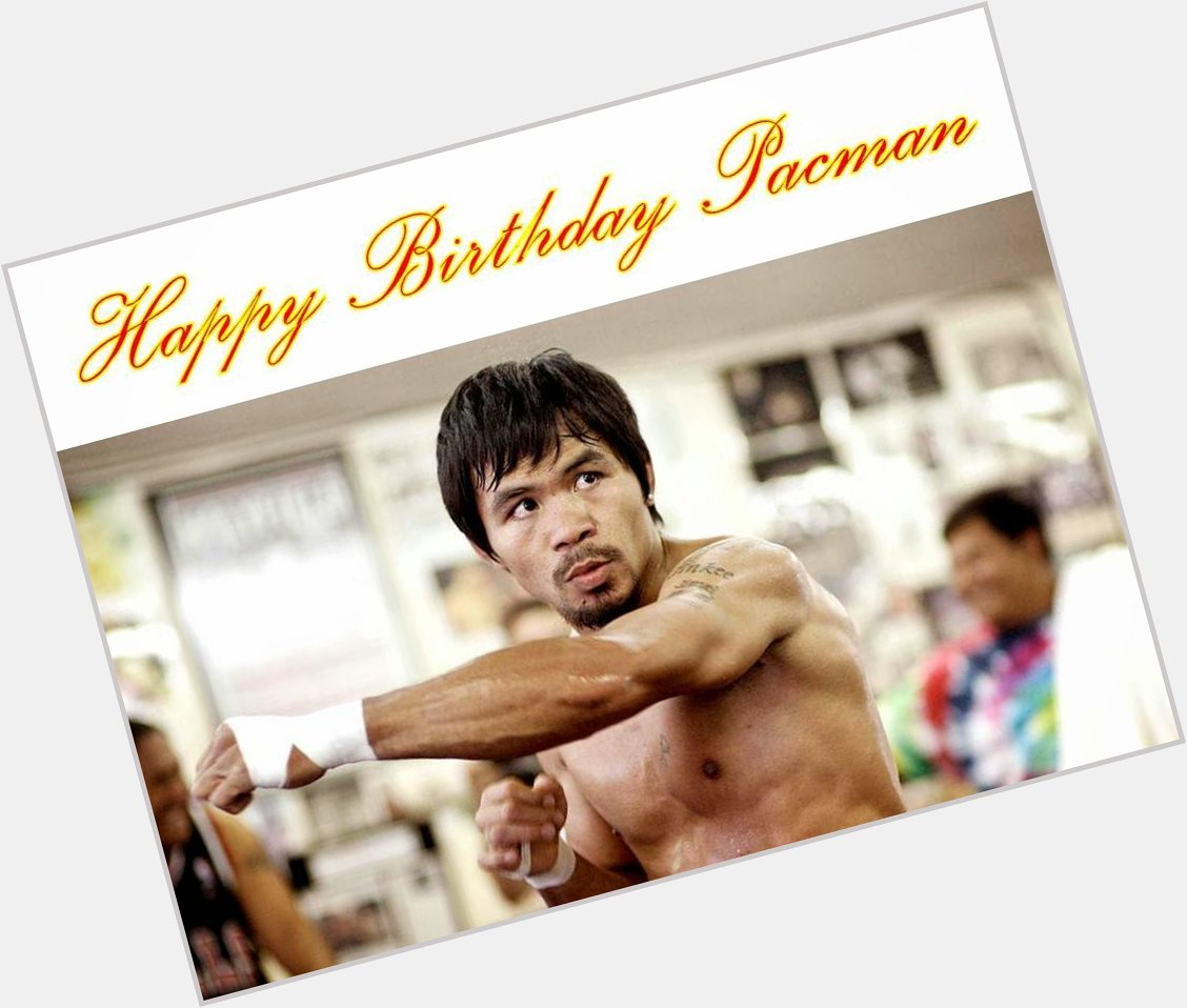 Manny Pacquiao Happy Birthday to day! 37 years! 
