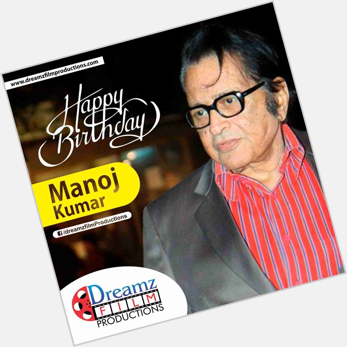 Dreamz Film Productions wishes a very  to Manoj Kumar (Legendary Bollywood Actor) 