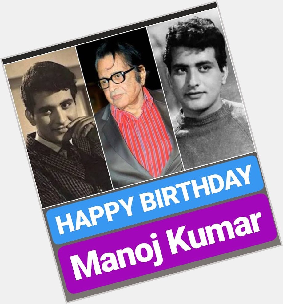 HAPPY BIRTHDAY 
Manoj Kumar 