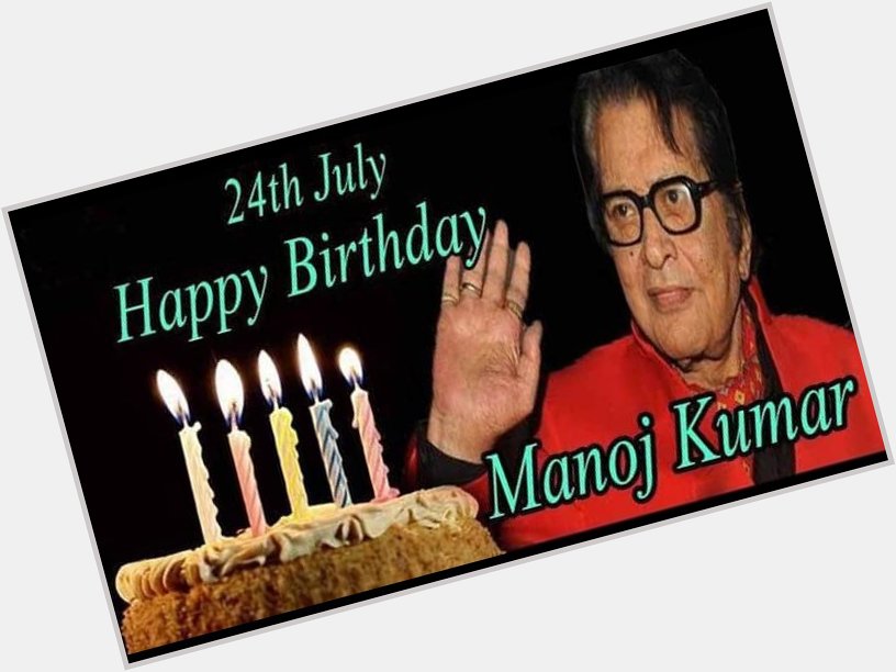 Happy Birthday \"Manoj Kumar ji\"Jio hazao saal yhi hai meri aarju........   