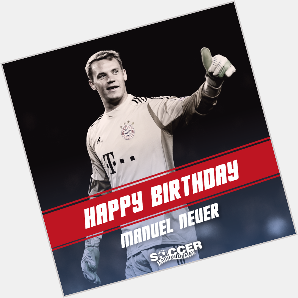 Happy Birthday to a World Cup Champion Number One! Happy Birthday Manuel Neuer ! 