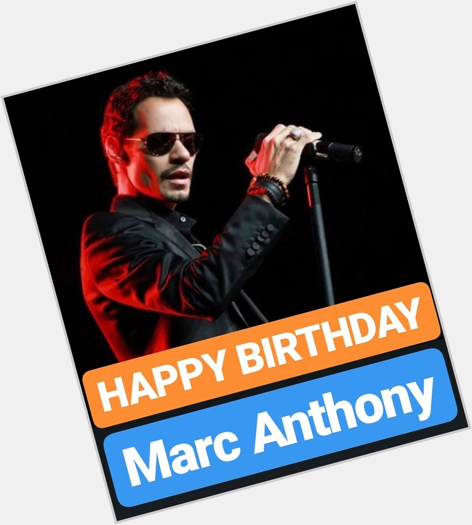 HAPPY BIRTHDAY 
Marc Anthony 