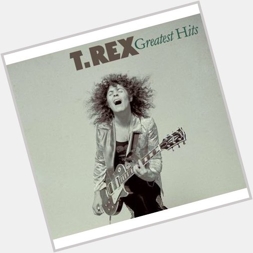  20th Century Boy
from Greatest Hits
by T. Rex

Happy Birthday, Marc Bolan 