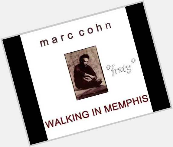 July 05:Happy 62nd birthday to singer,Marc Cohn (\"Walking In Memphis\")
 