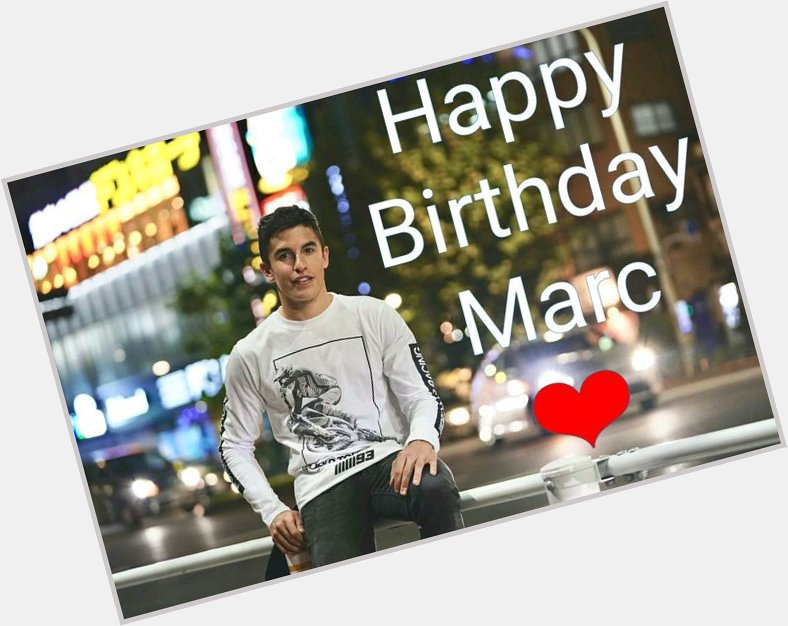  Happy Birthday Marc Márquez you are the best 