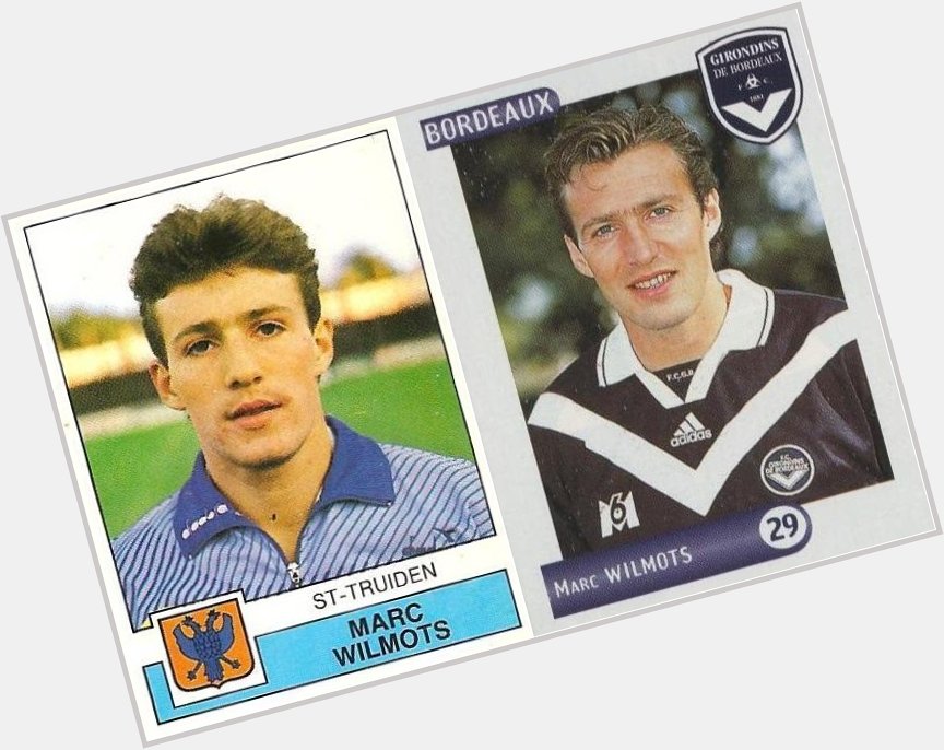 Happy Birthday to Marc WILMOTS. 
His first sticker with St-Truiden (1987-88) & Girondins de Bordeaux 2000-01 