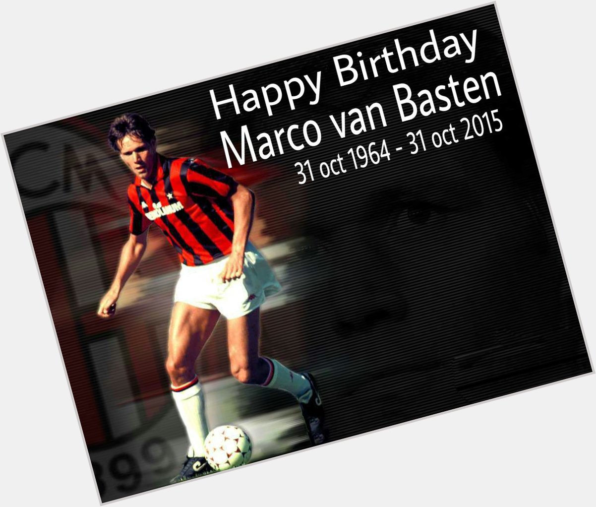 Happy birthday marco van Basten   