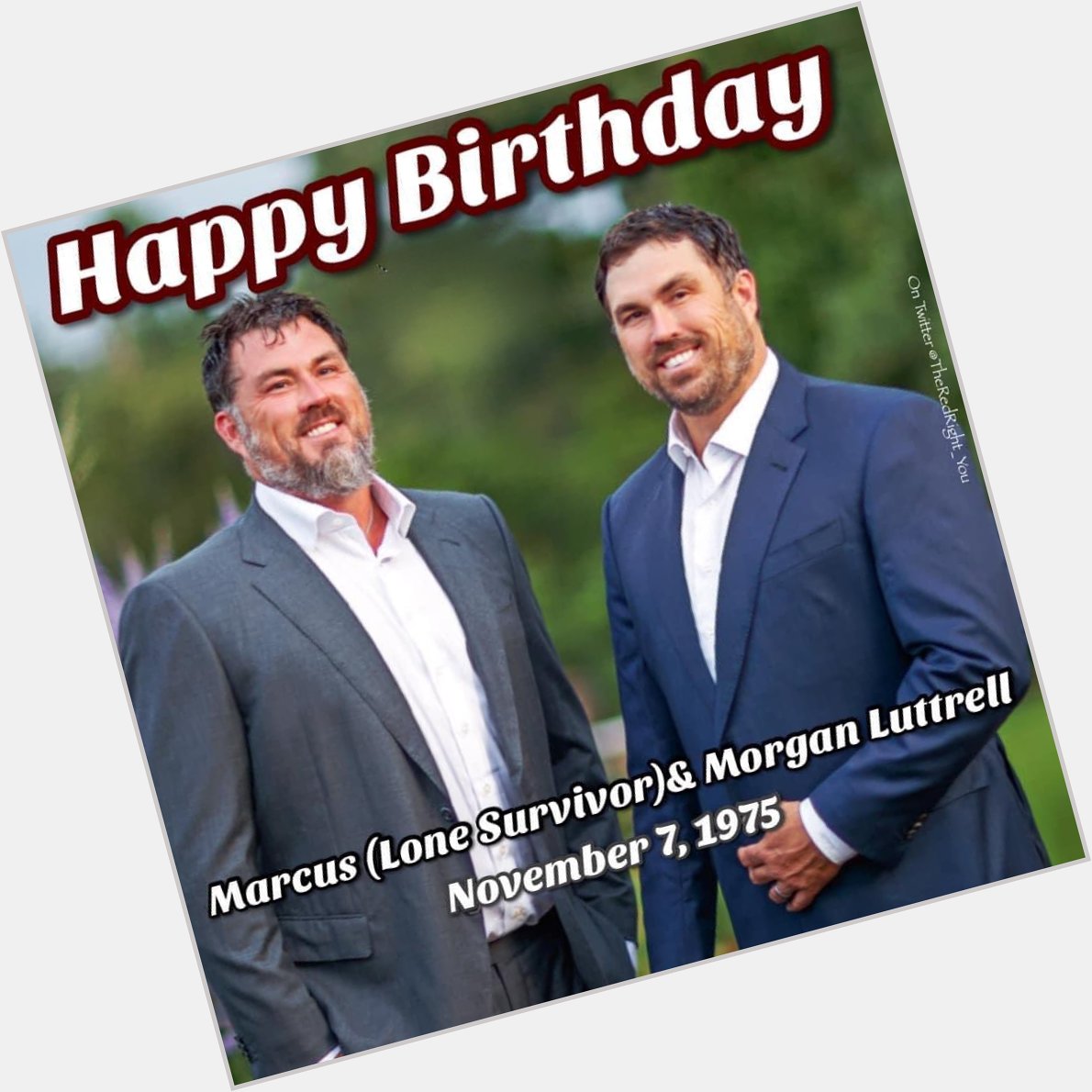 Happy Birthday Marcus Luttrell the Lone Survivor and his twin brother Morgan
(born November 7, 1975) 