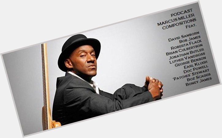 Happy Birthday bass player !!

Podcast Marcus Miller compositions.

 