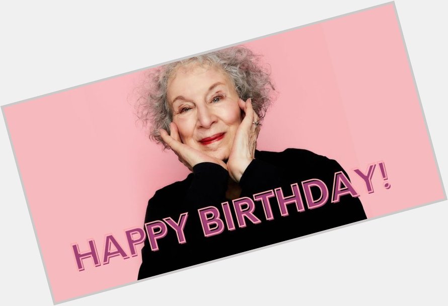 Happy birthday to Margaret Atwood! Prolific author of incredible books including The Handmaid s Tale. 