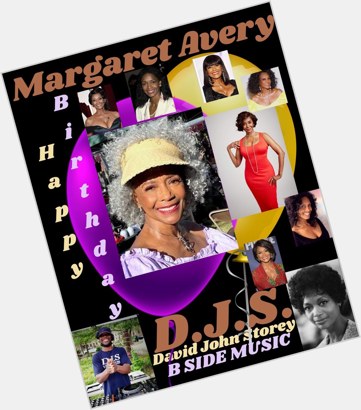 I(D.J.S.)\"B SIDE NY\" taking time to wish Actress: \"MARGARET AVERY\" Happy Belated Birthday. 