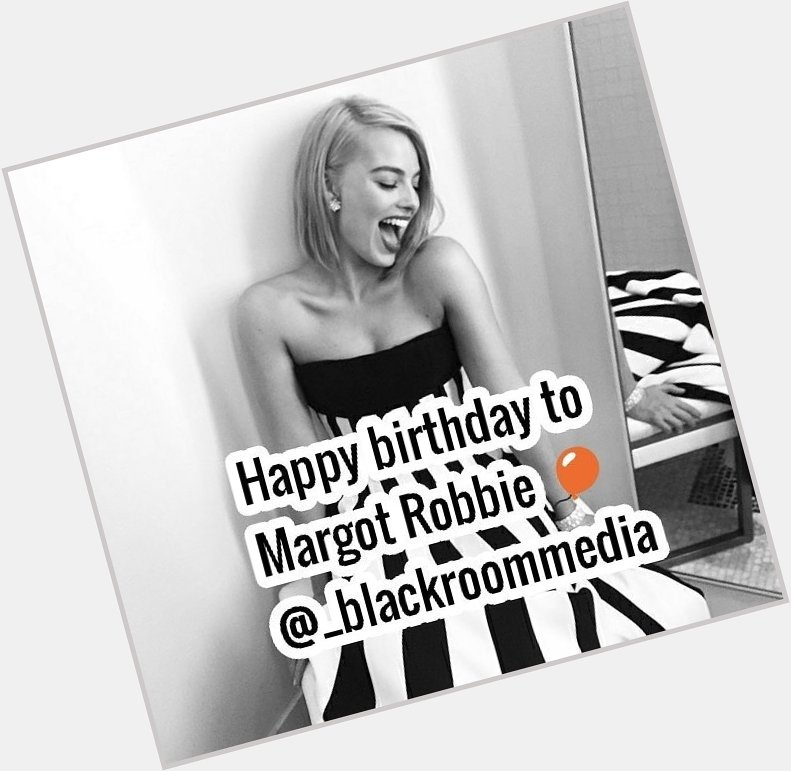Happy birthday to Margot Robbie    