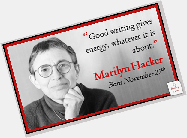 Happy Birthday to Marilyn Hacker, an American poet, translator and critic. 