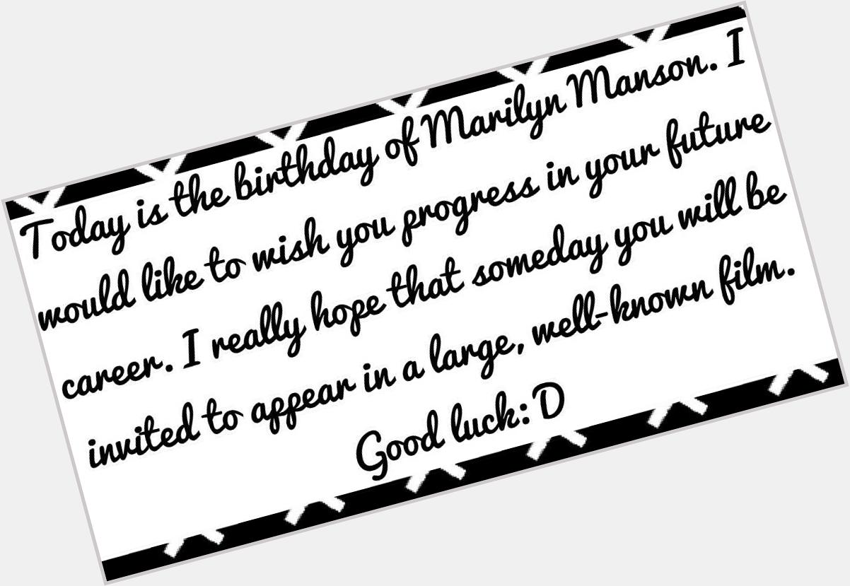 Happy birthday Marilyn Manson     