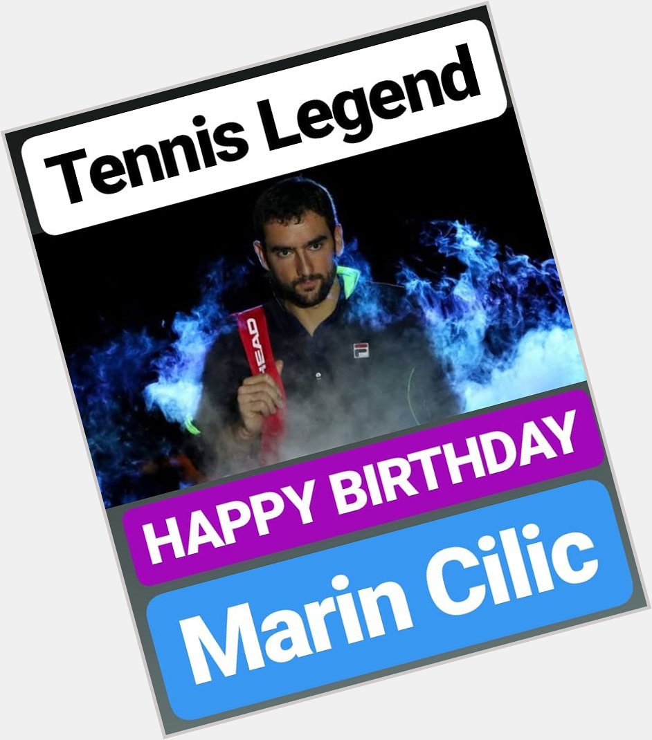 HAPPY BIRTHDAY 
Marin Cilic TENNIS LEGEND 