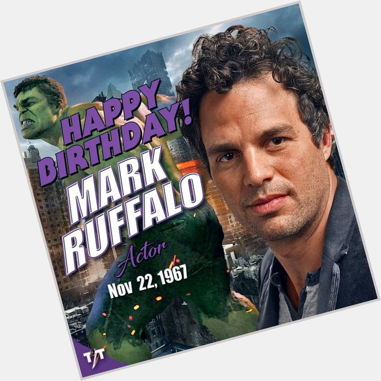 HAPPY 52nd BIRTHDAY! Mark Ruffalo  