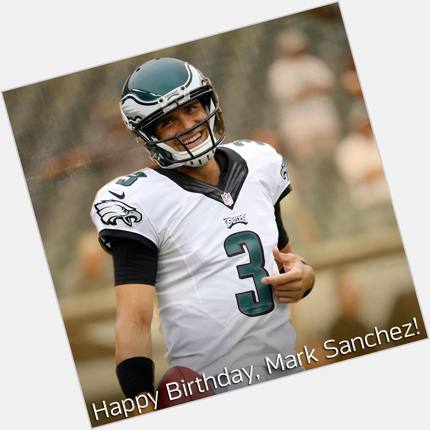   to wish Philly QB Mark Sanchez a Happy Birthday! 