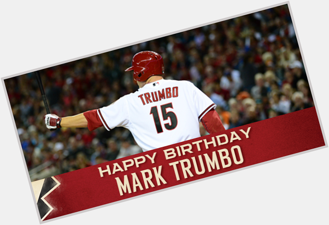 Happy Birthday to slugger Mark Trumbo! 