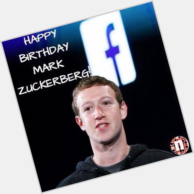 Happy Birthday Mark Zuckerberg.     