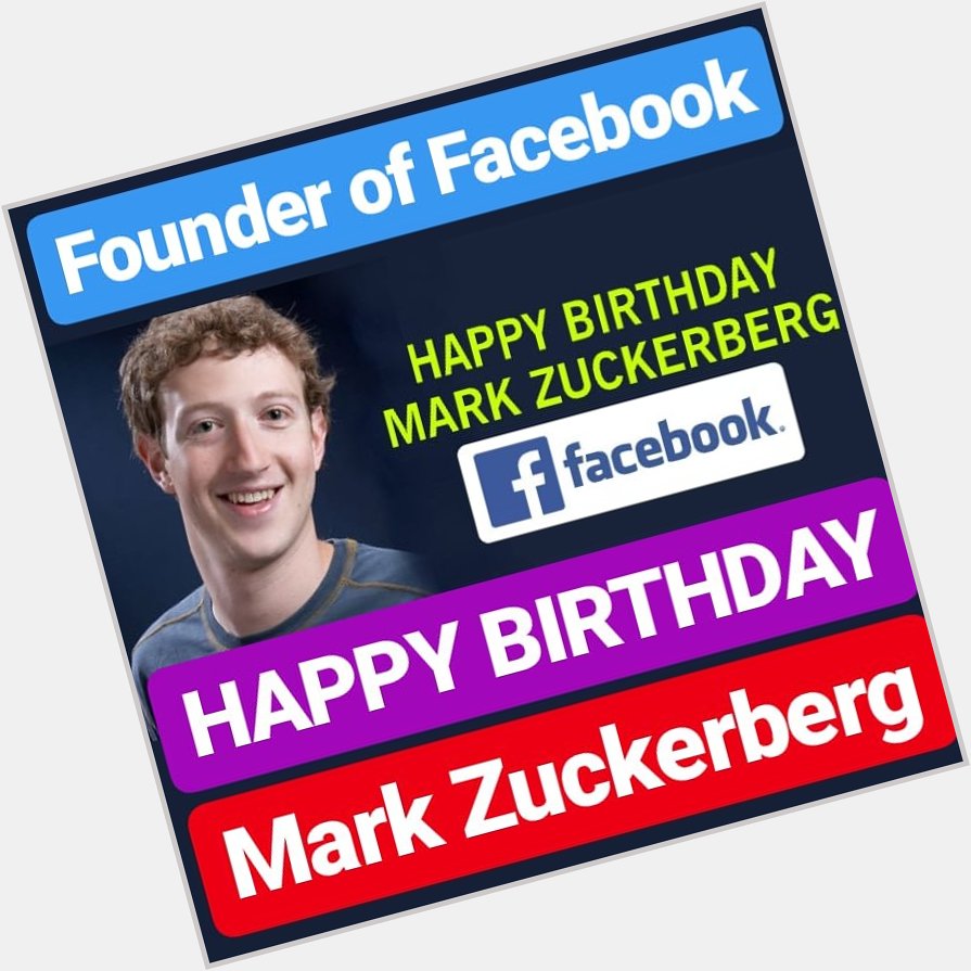 HAPPY BIRTHDAY Mark Zuckerberg FOUNDER OF FACEBOOK 