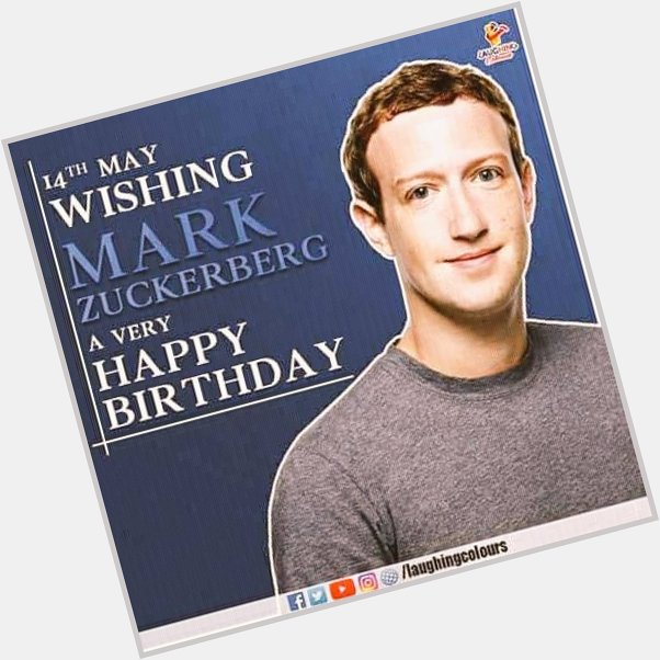14th may wishing mark zuckerberg.  
A very happy birthday. . 